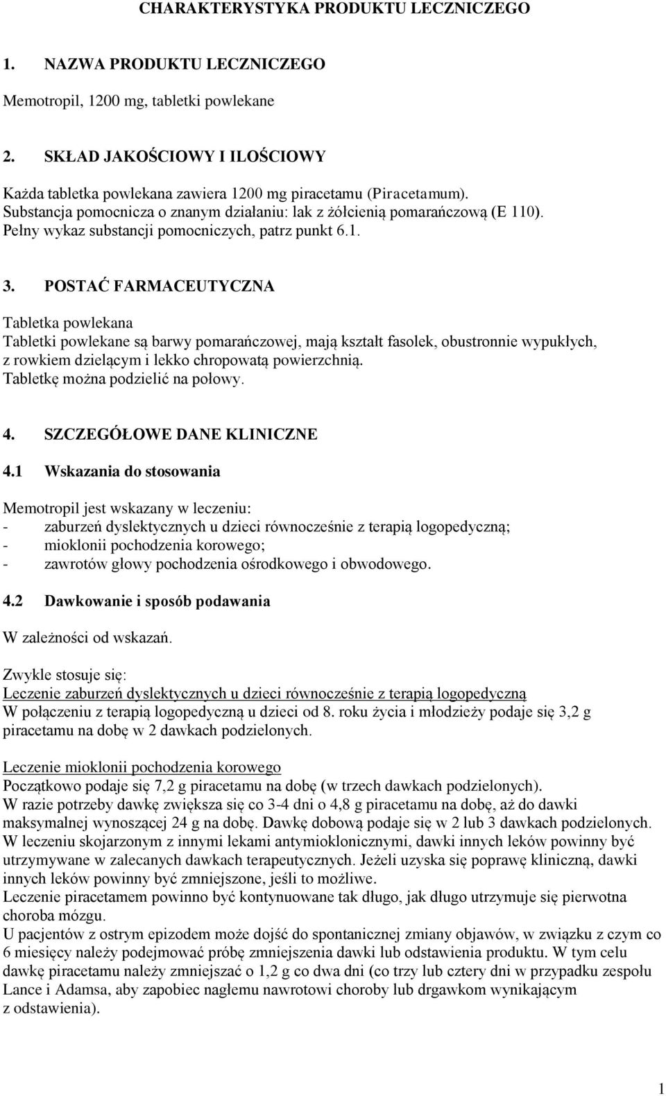Pełny wykaz substancji pomocniczych, patrz punkt 6.1. 3.