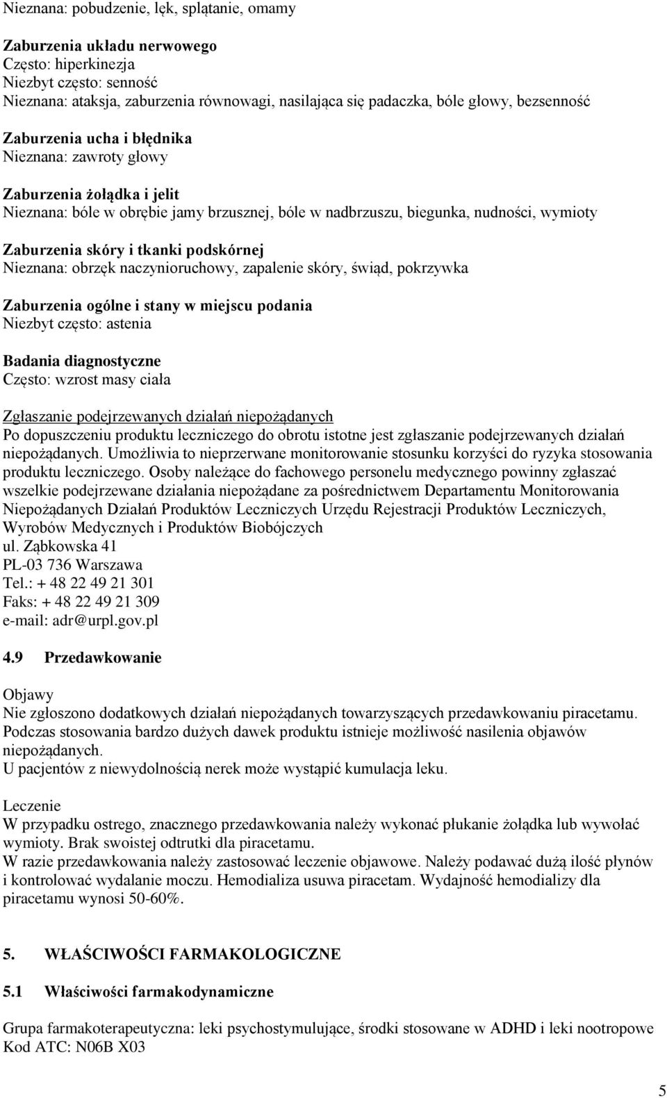 tkanki podskórnej Nieznana: obrzęk naczynioruchowy, zapalenie skóry, świąd, pokrzywka Zaburzenia ogólne i stany w miejscu podania Niezbyt często: astenia Badania diagnostyczne Często: wzrost masy