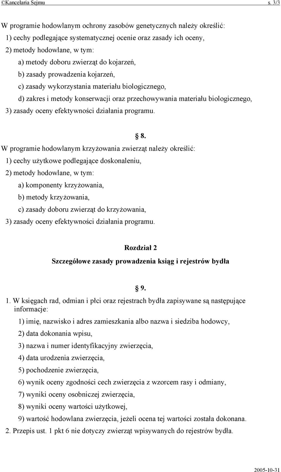 kojarzeń, b) zasady prowadzenia kojarzeń, c) zasady wykorzystania materiału biologicznego, d) zakres i metody konserwacji oraz przechowywania materiału biologicznego, 3) zasady oceny efektywności