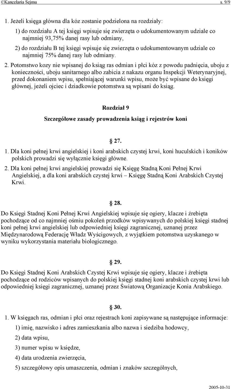 B tej księgi wpisuje się zwierzęta o udokumentowanym udziale co najmniej 75% danej rasy lub odmiany. 2.