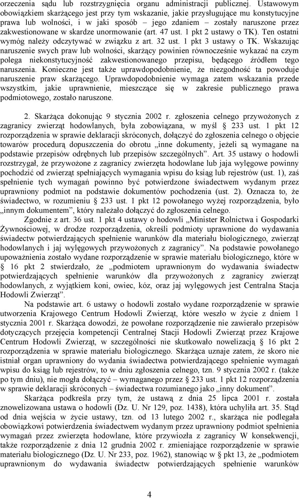 unormowanie (art. 47 ust. 1 pkt 2 ustawy o TK). Ten ostatni wymóg należy odczytywać w związku z art. 32 ust. 1 pkt 3 ustawy o TK.