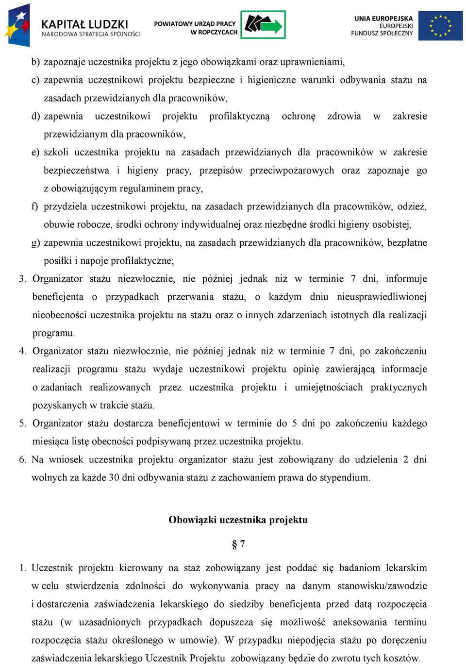 bezpieczeństwa i higieny pracy, przepisów przeciwpożarowych oraz zapoznaje go z obowiązującym regulaminem pracy, f) przydziela uczestnikowi projektu, na zasadach przewidzianych dla pracowników,