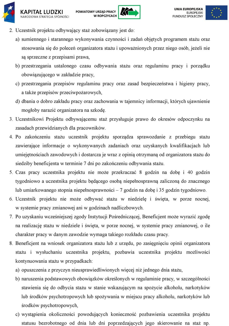 przestrzegania przepisów regulaminu pracy oraz zasad bezpieczeństwa i higieny pracy, a także przepisów przeciwpożarowych, d) dbania o dobro zakładu pracy oraz zachowania w tajemnicy informacji,