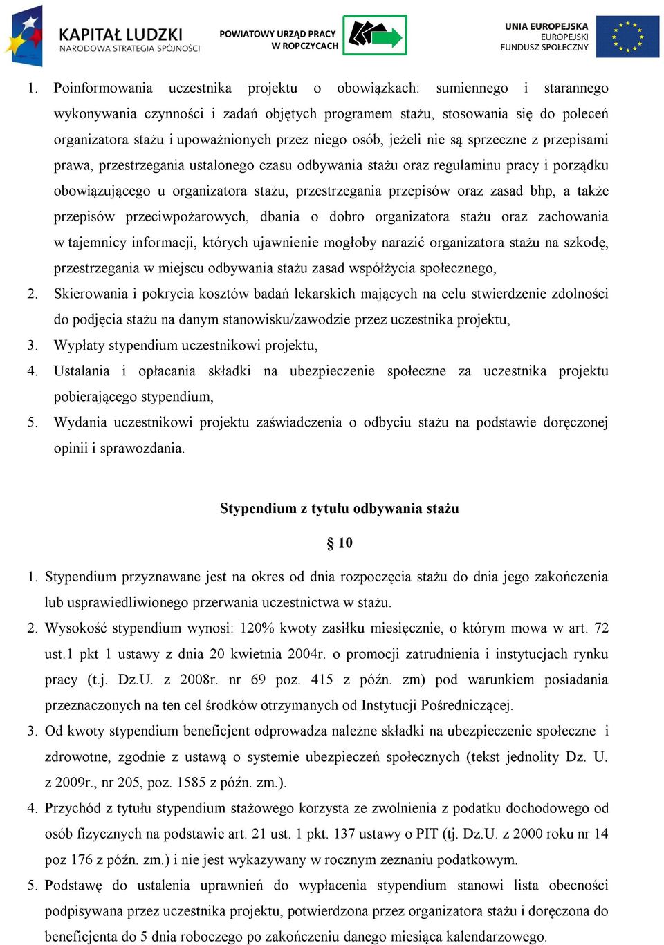 oraz zasad bhp, a także przepisów przeciwpożarowych, dbania o dobro organizatora stażu oraz zachowania w tajemnicy informacji, których ujawnienie mogłoby narazić organizatora stażu na szkodę,