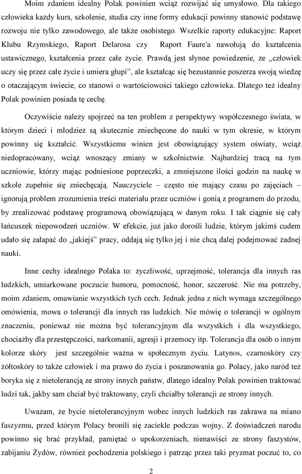 Wszelkie raporty edukacyjne: Raport Klubu Rzymskiego, Raport Delarosa czy Raport Faure'a nawołują do kształcenia ustawicznego, kształcenia przez całe życie.