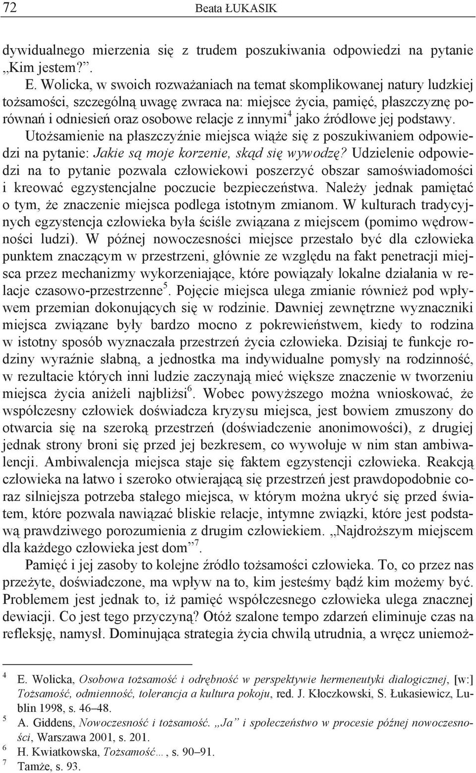 owe jej podstawy. Uto samienie na p aszczy nie miejsca wi e si z poszukiwaniem odpowiedzi na pytanie: Jakie s moje korzenie, sk d si wywodz?