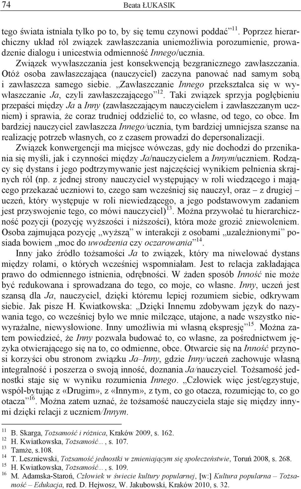 Zwi zek wyw aszczania jest konsekwencj bezgranicznego zaw aszczania. Otó osoba zaw aszczaj ca (nauczyciel) zaczyna panowa nad samym sob i zaw aszcza samego siebie.