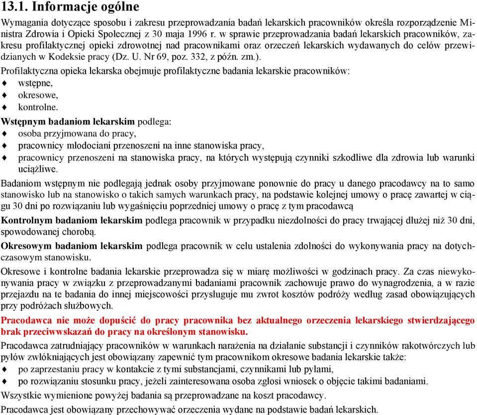 Nr 69, poz. 332, z późn. zm.). Profilaktyczna opieka lekarska obejmuje profilaktyczne badania lekarskie pracowników: wstępne, okresowe, kontrolne.