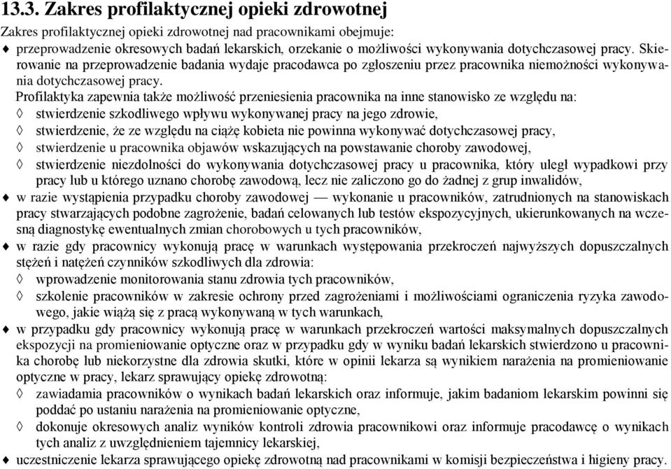 Profilaktyka zapewnia także możliwość przeniesienia pracownika na inne stanowisko ze względu na: stwierdzenie szkodliwego wpływu wykonywanej pracy na jego zdrowie, stwierdzenie, że ze względu na