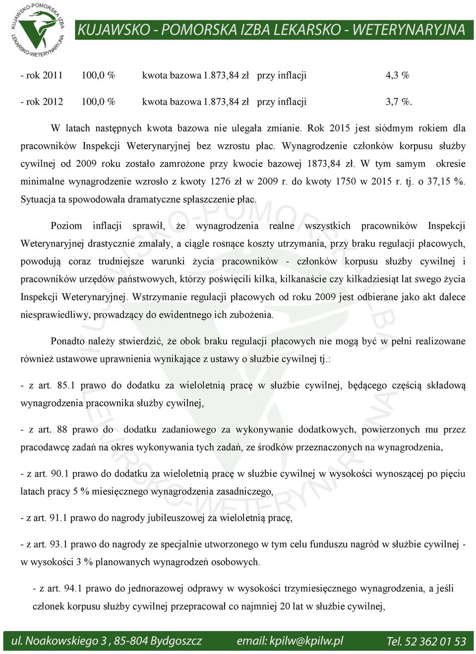 W tym samym okresie minimalne wynagrodzenie wzrosło z kwoty 1276 zł w 2009 r. do kwoty 1750 w 2015 r. tj. o 37,15 %. Sytuacja ta spowodowała dramatyczne spłaszczenie płac.