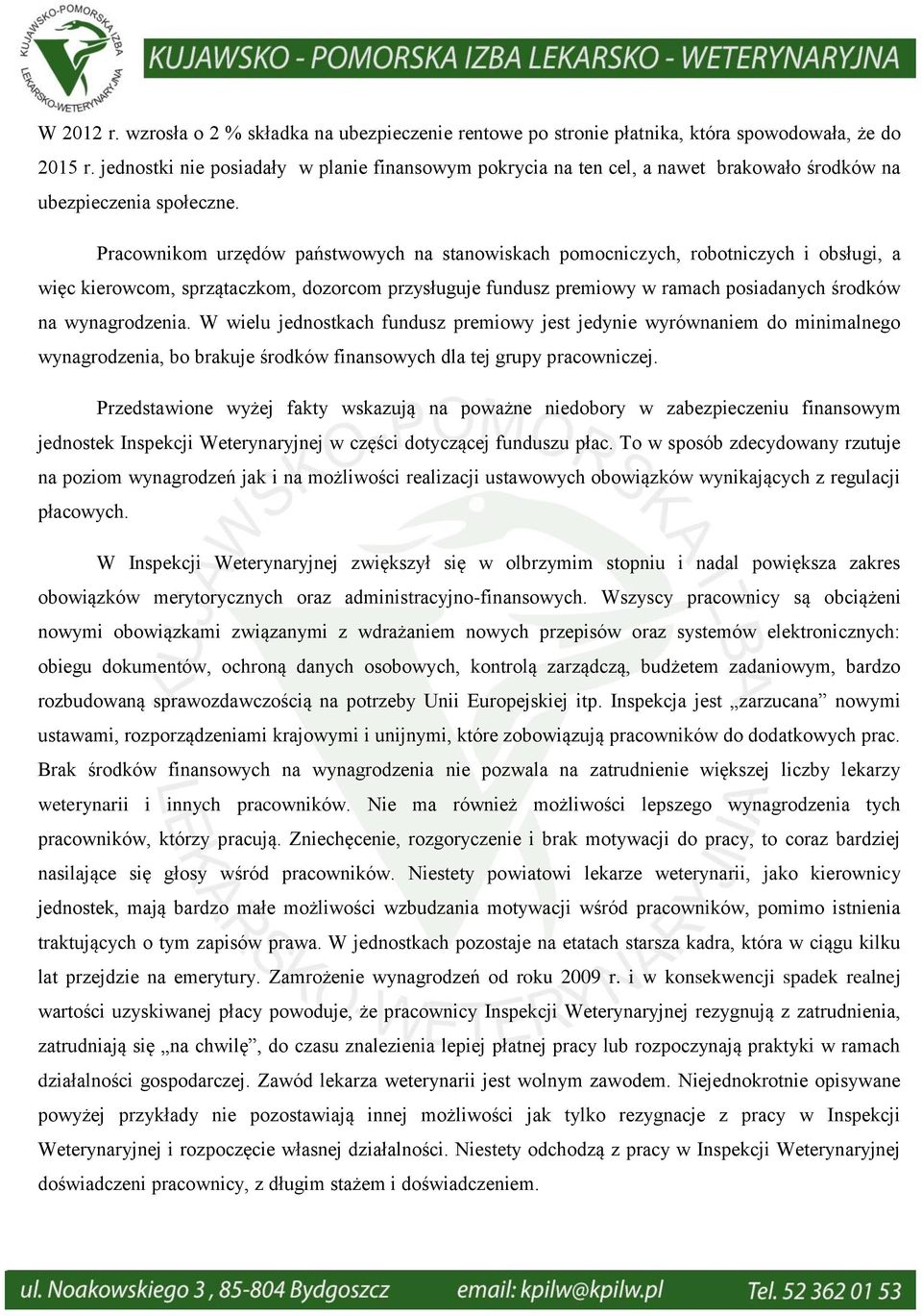 Pracownikom urzędów państwowych na stanowiskach pomocniczych, robotniczych i obsługi, a więc kierowcom, sprzątaczkom, dozorcom przysługuje fundusz premiowy w ramach posiadanych środków na