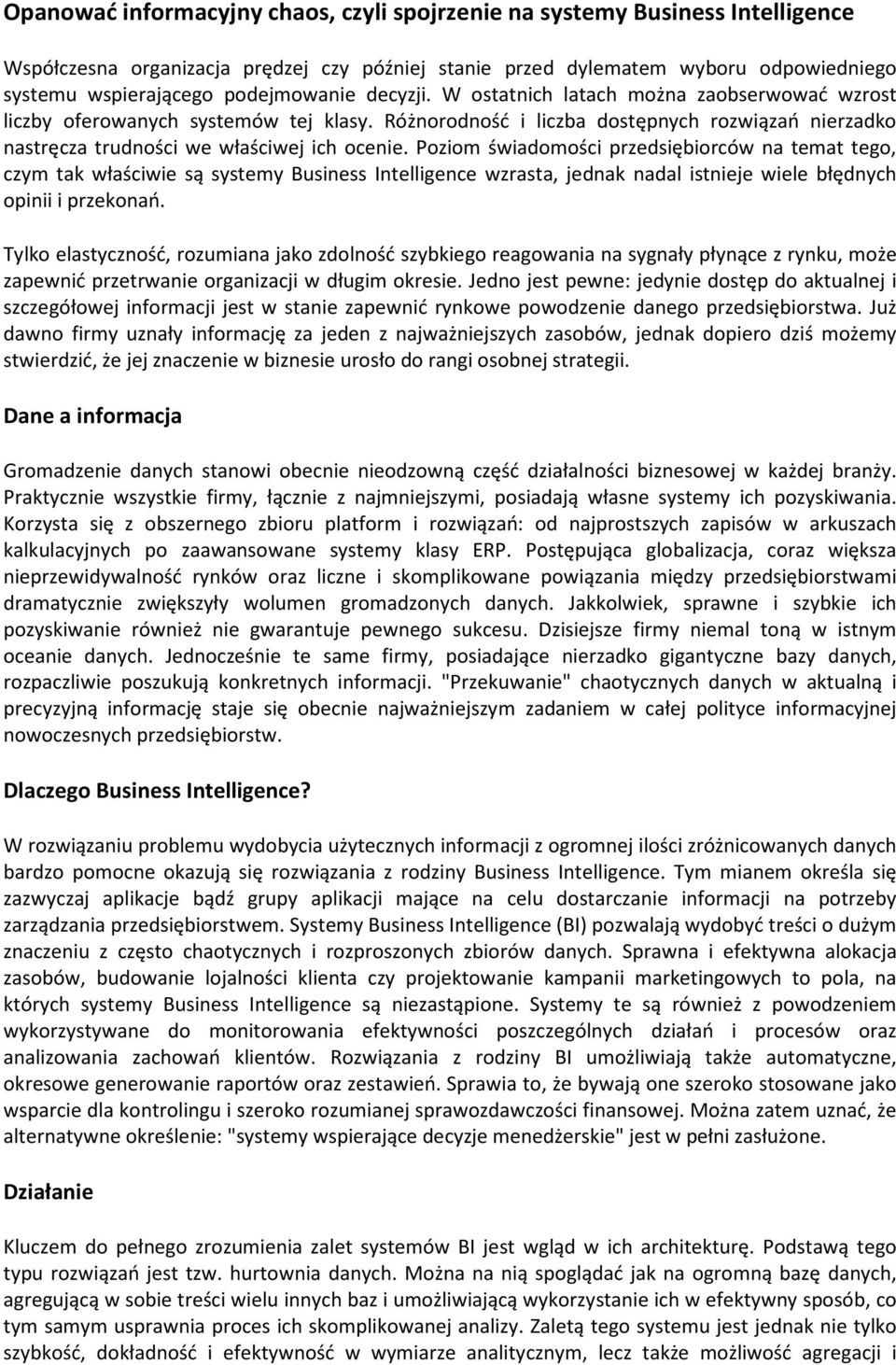 Różnorodność i liczba dostępnych rozwiązań nierzadko nastręcza trudności we właściwej ich ocenie.