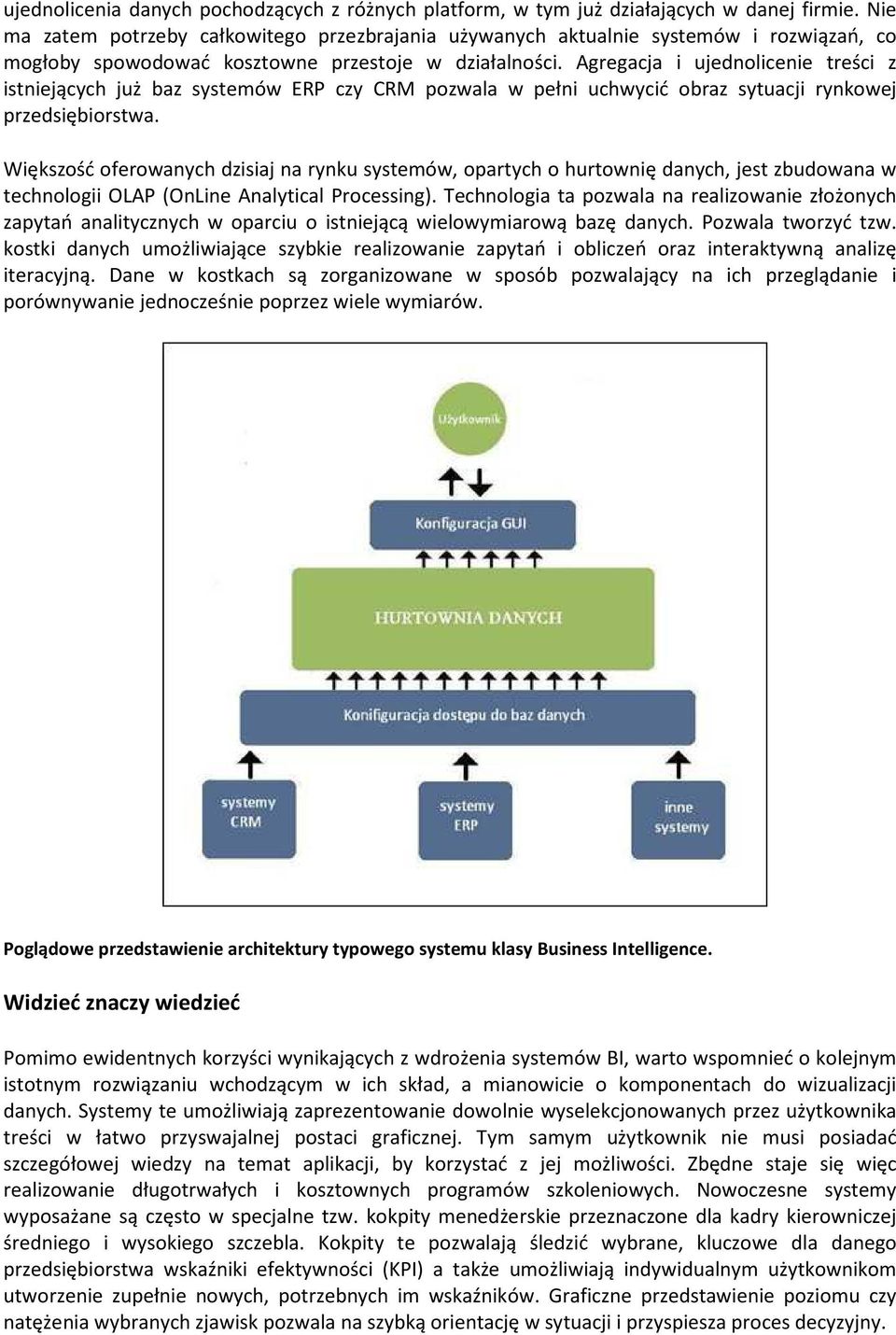 Agregacja i ujednolicenie treści z istniejących już baz systemów ERP czy CRM pozwala w pełni uchwycić obraz sytuacji rynkowej przedsiębiorstwa.