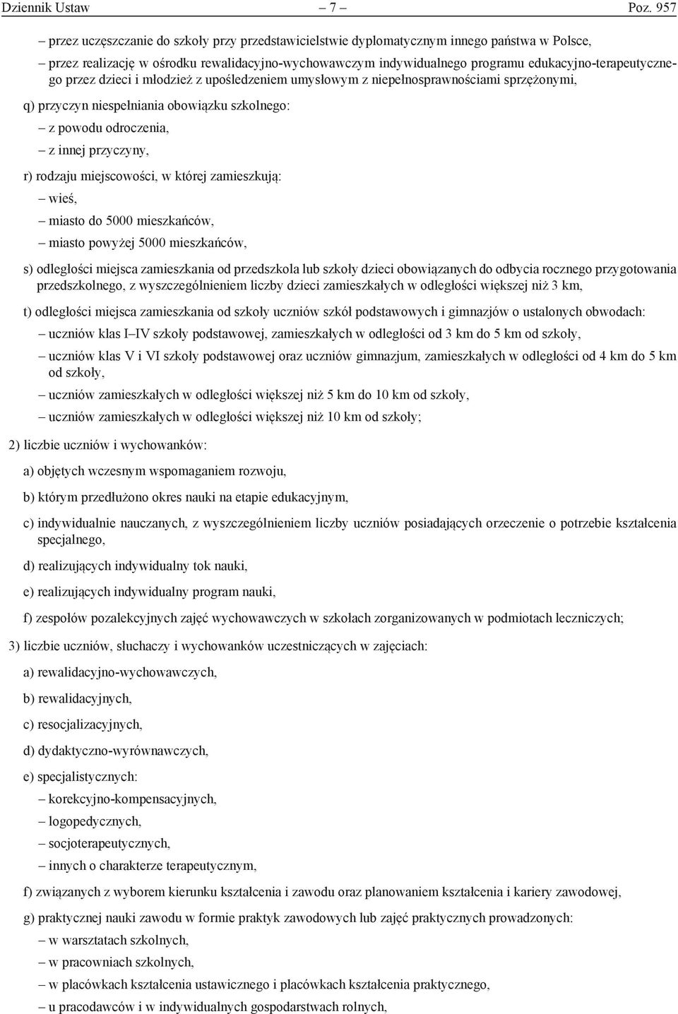 edukacyjno-terapeutycznego przez dzieci i młodzież z upośledzeniem umysłowym z niepełnosprawnościami sprzężonymi, q) przyczyn niespełniania obowiązku szkolnego: z powodu odroczenia, z innej
