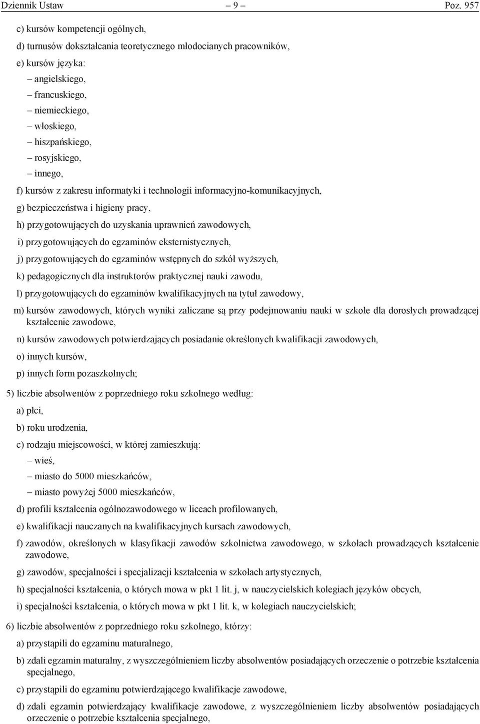rosyjskiego, innego, f) kursów z zakresu informatyki i technologii informacyjno-komunikacyjnych, g) bezpieczeństwa i higieny pracy, h) przygotowujących do uzyskania uprawnień zawodowych, i)