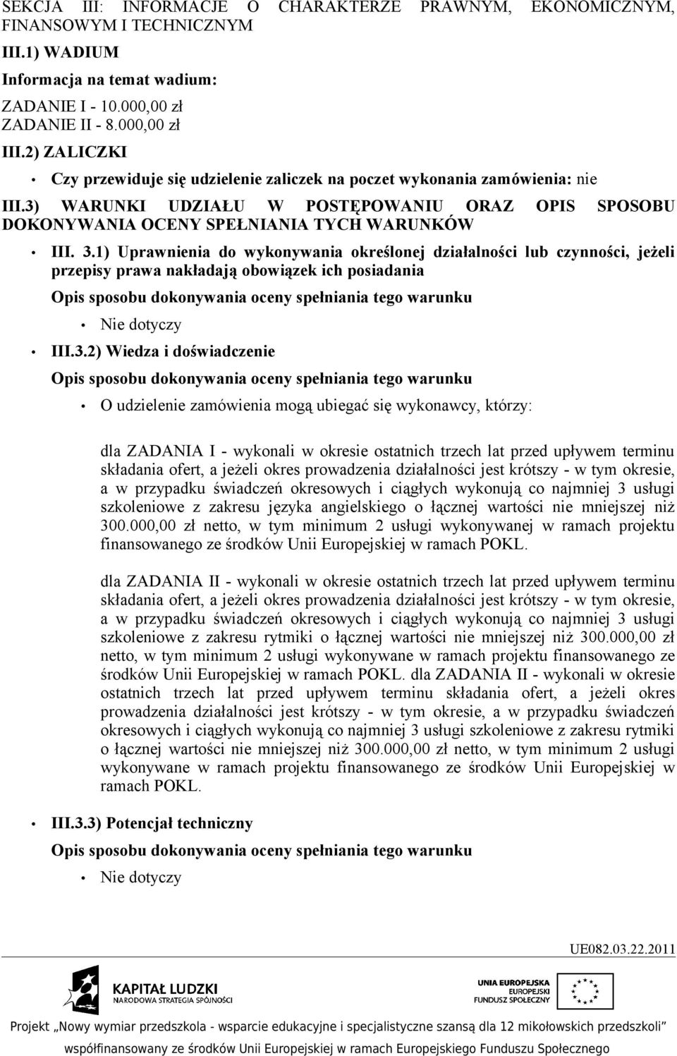 1) Uprawnienia do wykonywania określonej działalności lub czynności, jeżeli przepisy prawa nakładają obowiązek ich posiadania Nie dotyczy III.3.