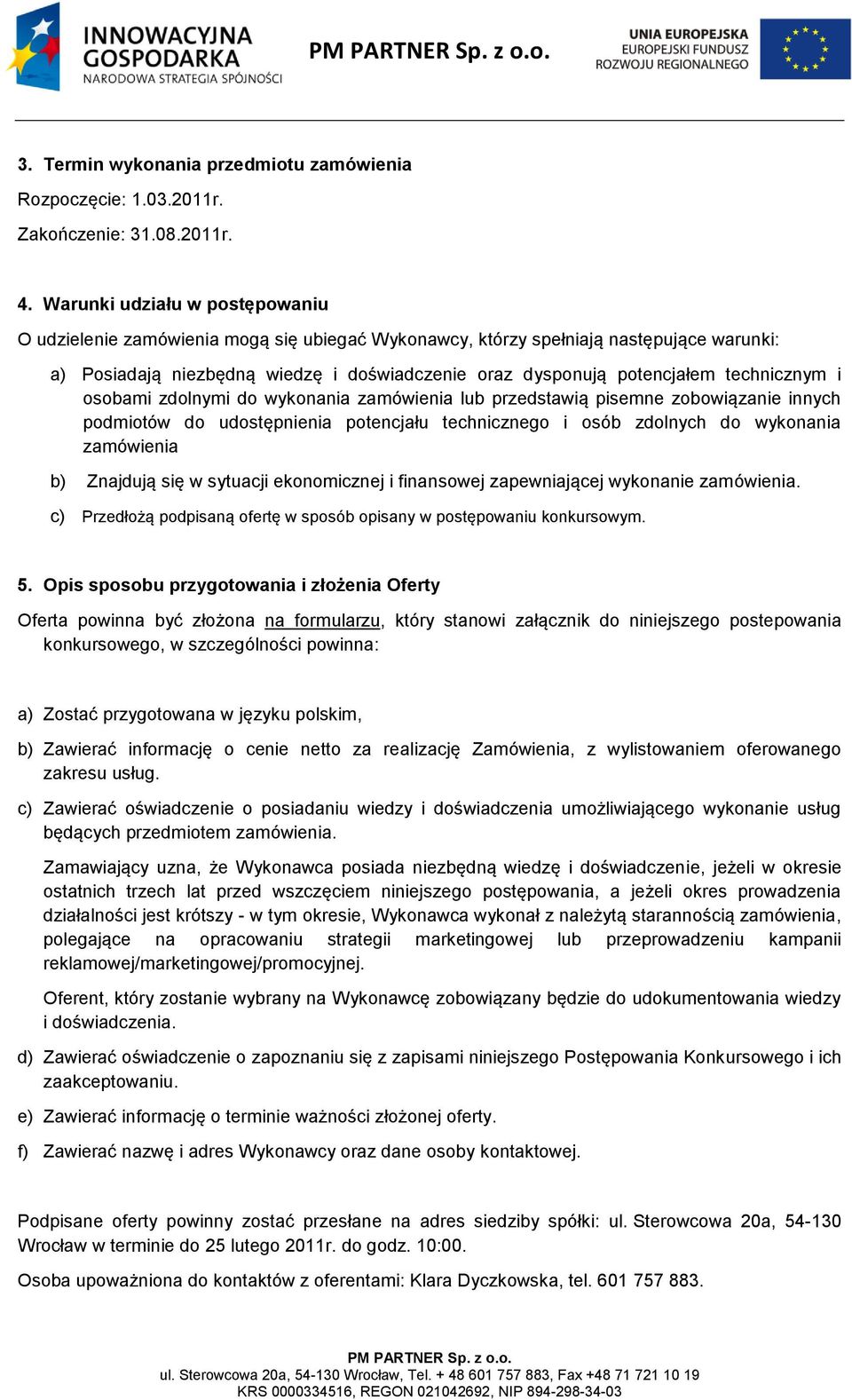 technicznym i osobami zdolnymi do wykonania zamówienia lub przedstawią pisemne zobowiązanie innych podmiotów do udostępnienia potencjału technicznego i osób zdolnych do wykonania zamówienia b)