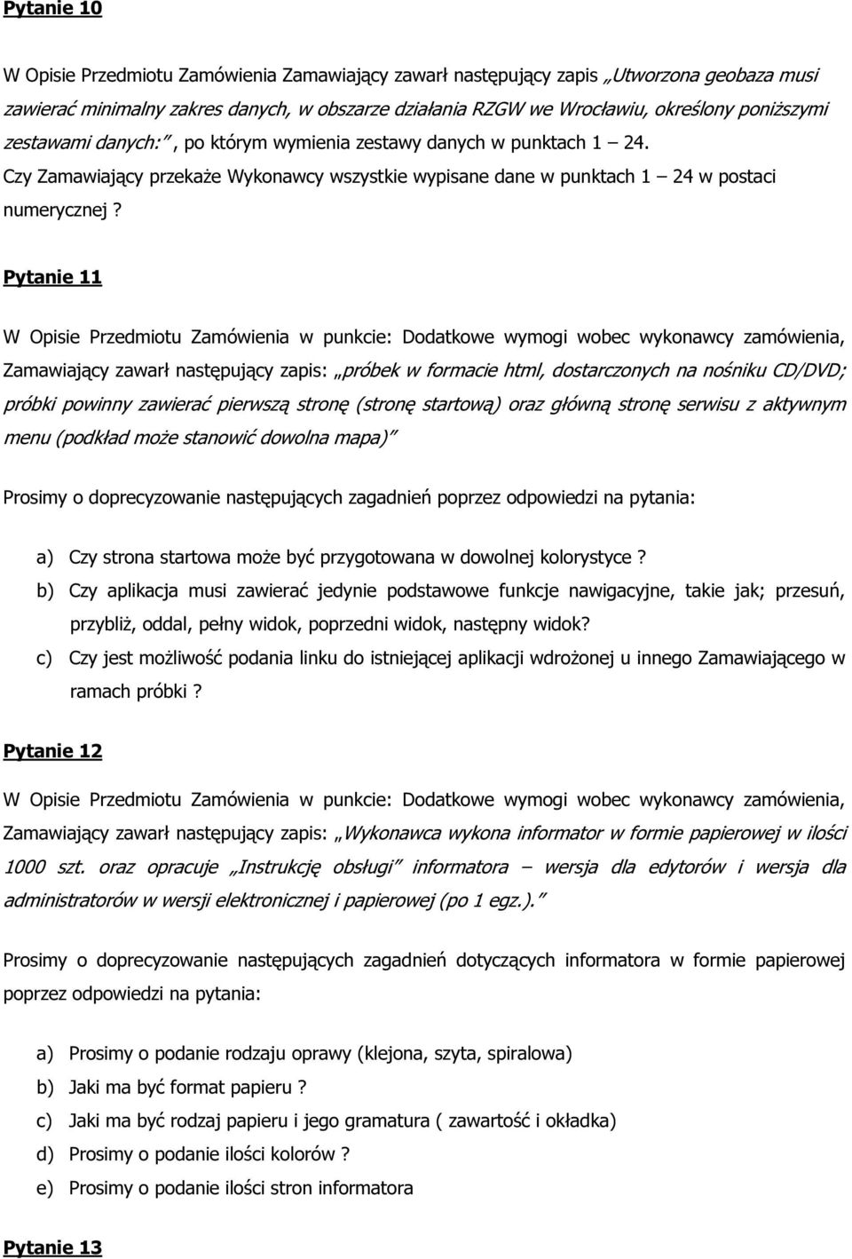 Pytanie 11 W Opisie Przedmiotu Zamówienia w punkcie: Dodatkowe wymogi wobec wykonawcy zamówienia, Zamawiający zawarł następujący zapis: próbek w formacie html, dostarczonych na nośniku CD/DVD; próbki