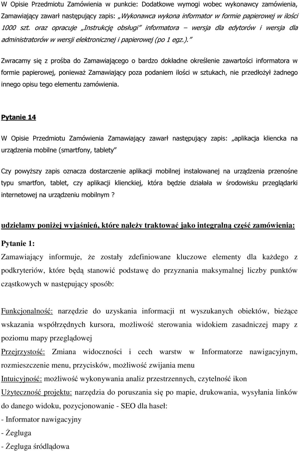 Zwracamy się z prośba do Zamawiającego o bardzo dokładne określenie zawartości informatora w formie papierowej, ponieważ Zamawiający poza podaniem ilości w sztukach, nie przedłożył żadnego innego