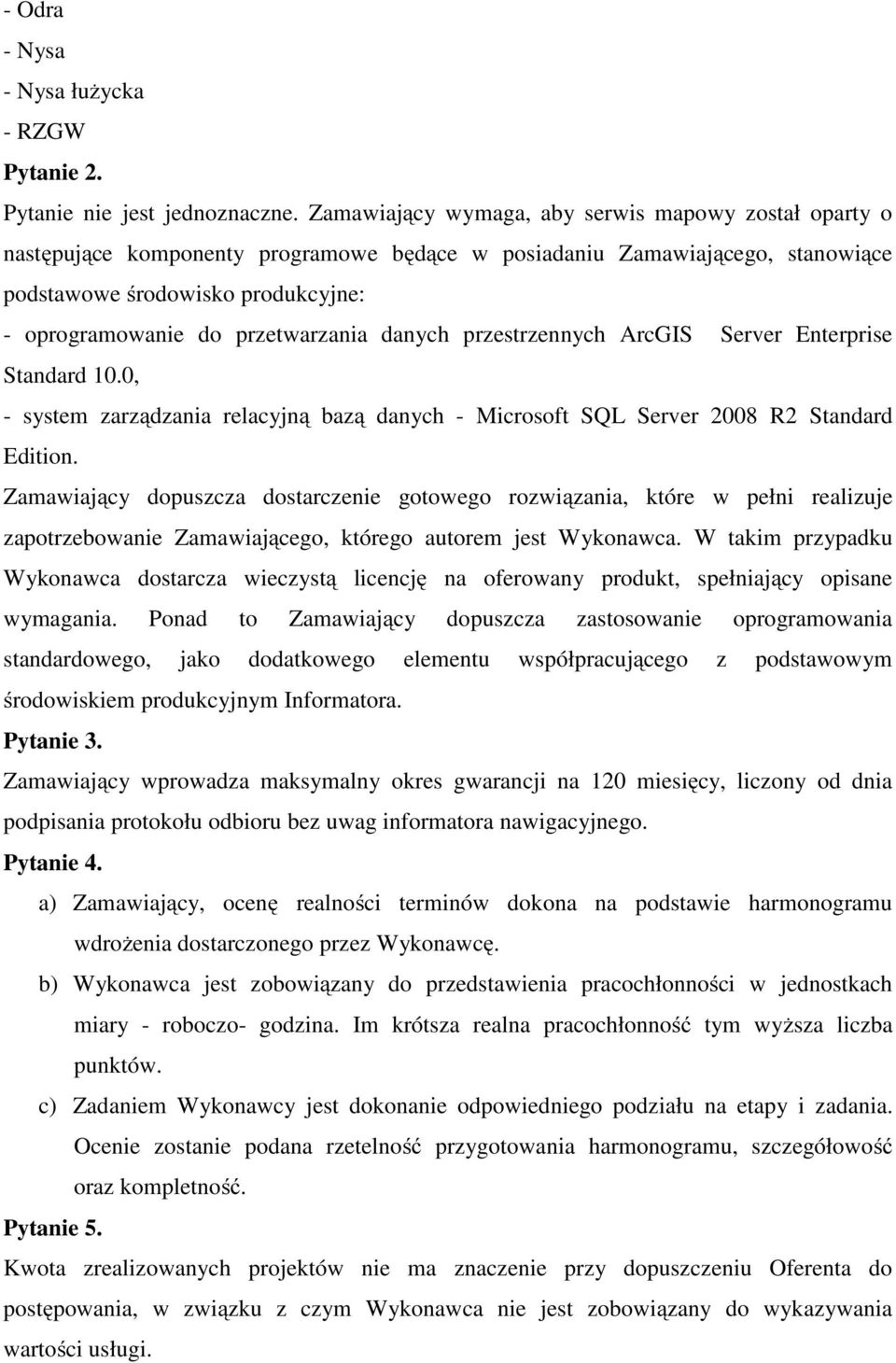 przetwarzania danych przestrzennych ArcGIS Server Enterprise Standard 10.0, - system zarządzania relacyjną bazą danych - Microsoft SQL Server 2008 R2 Standard Edition.