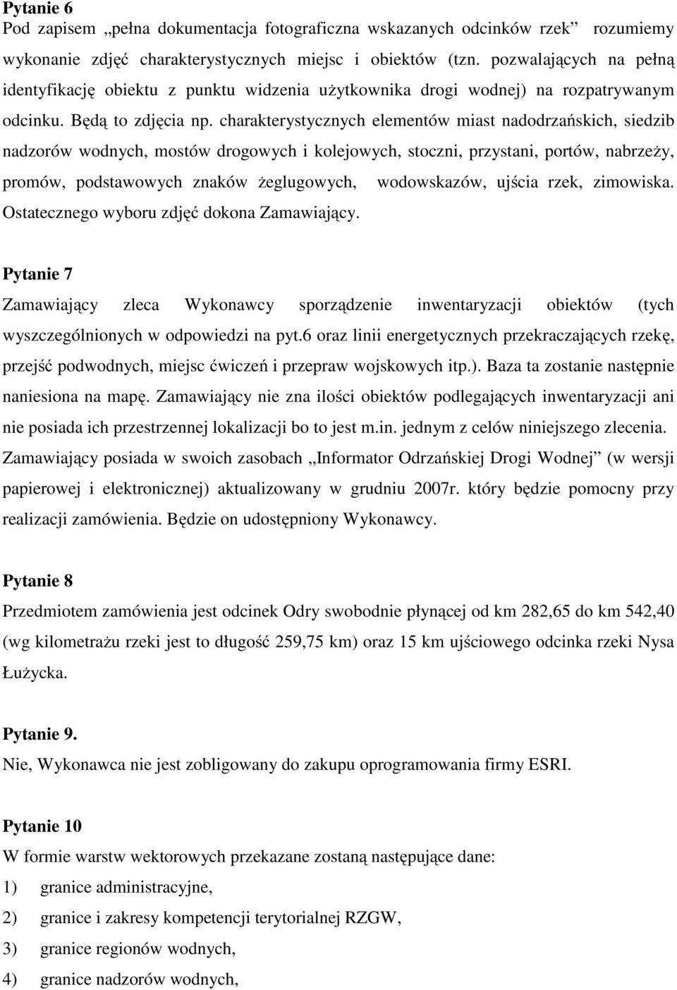 charakterystycznych elementów miast nadodrzańskich, siedzib nadzorów wodnych, mostów drogowych i kolejowych, stoczni, przystani, portów, nabrzeży, promów, podstawowych znaków żeglugowych,