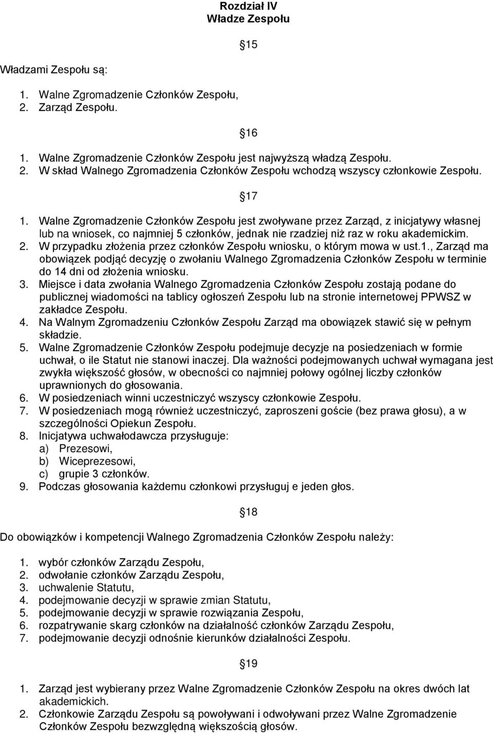W przypadku złożenia przez członków Zespołu wniosku, o którym mowa w ust.1.