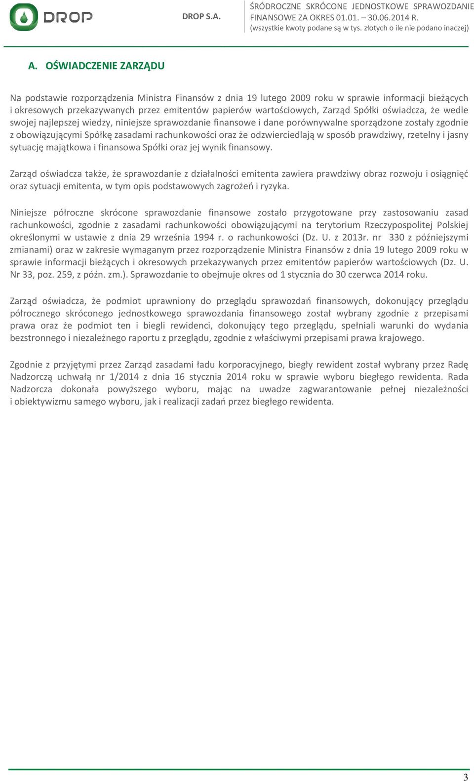 odzwierciedlają w sposób prawdziwy, rzetelny i jasny sytuację majątkowa i finansowa Spółki oraz jej wynik finansowy.