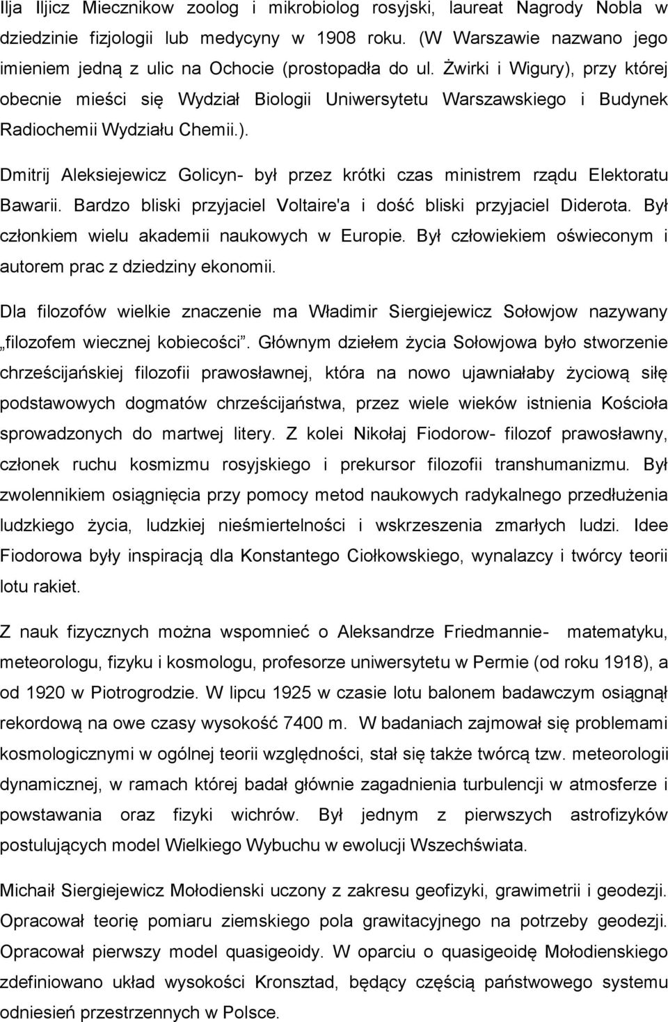 Żwirki i Wigury), przy której obecnie mieści się Wydział Biologii Uniwersytetu Warszawskiego i Budynek Radiochemii Wydziału Chemii.). Dmitrij Aleksiejewicz Golicyn- był przez krótki czas ministrem rządu Elektoratu Bawarii.