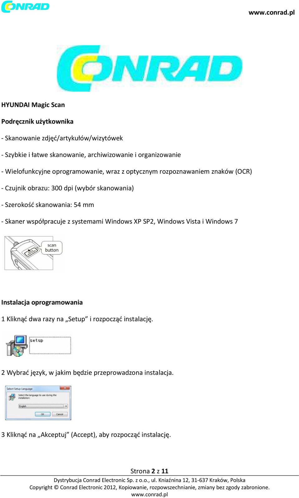 54 mm - Skaner współpracuje z systemami Windows XP SP2, Windows Vista i Windows 7 Instalacja oprogramowania 1 Kliknąć dwa razy na Setup i