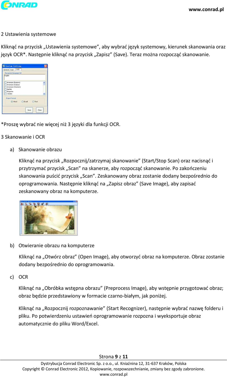 3 Skanowanie i OCR a) Skanowanie obrazu Kliknąć na przycisk Rozpocznij/zatrzymaj skanowanie (Start/Stop Scan) oraz nacisnąć i przytrzymać przycisk Scan na skanerze, aby rozpocząć skanowanie.