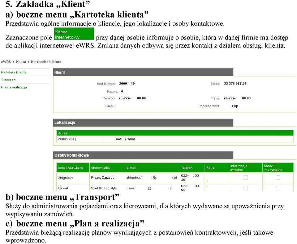 Zmiana danych odbywa się przez kontakt z działem obsługi klienta.