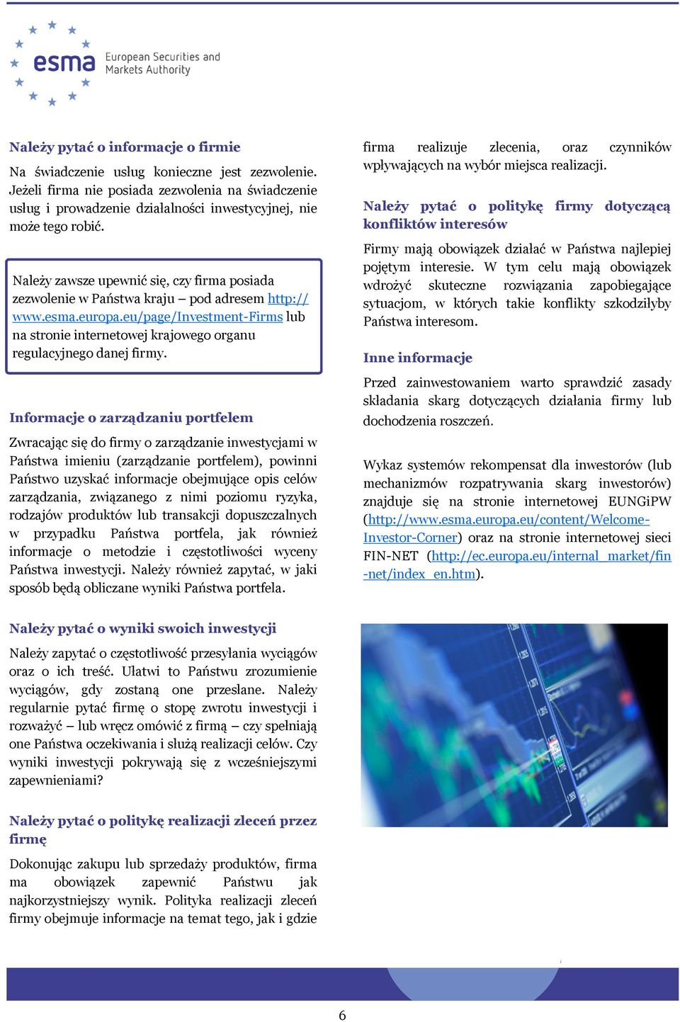 Należy zawsze upewnić się, czy firma posiada zezwolenie w Państwa kraju pod adresem http:// www.esma.europa.