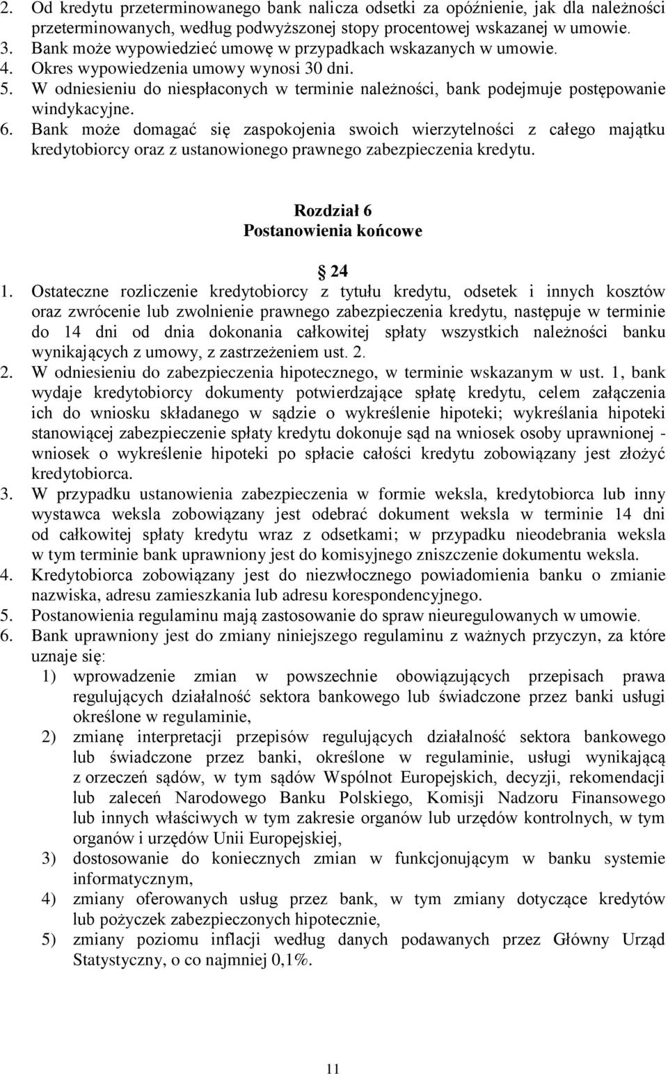 W odniesieniu do niespłaconych w terminie należności, bank podejmuje postępowanie windykacyjne. 6.