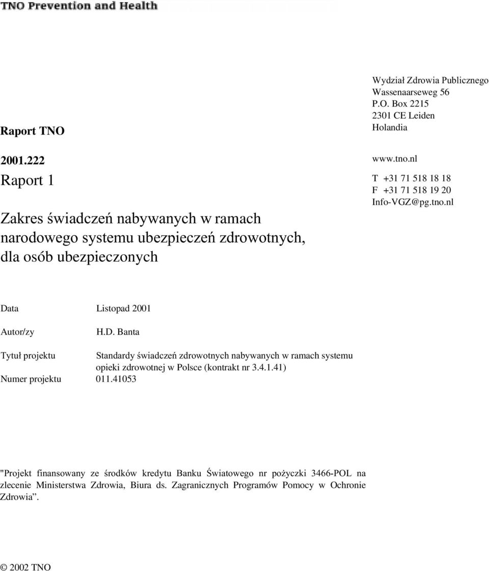 ta Listopad 2001 Autor/zy H.D. Banta ramach systemu opieki zdrowotnej w Polsce (kontrakt nr 3.4.1.41) Numer projektu 011.