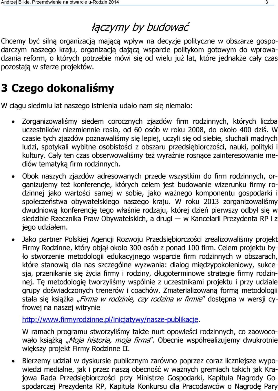 3 Czego dokonaliśmy W ciągu siedmiu lat naszego istnienia udało nam się niemało: Zorganizowaliśmy siedem corocznych zjazdów firm rodzinnych, których liczba uczestników niezmiennie rosła, od 60 osób w