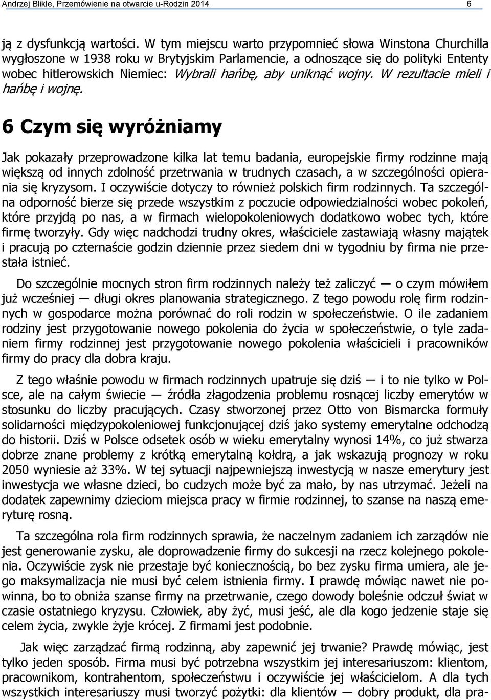 wojny. W rezultacie mieli i hańbę i wojnę.
