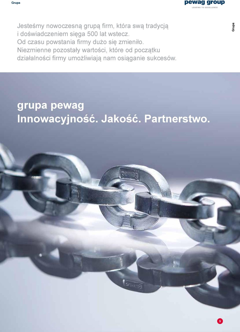 Niezmienne pozostały wartości, które od początku działalności firmy umożliwiają nam