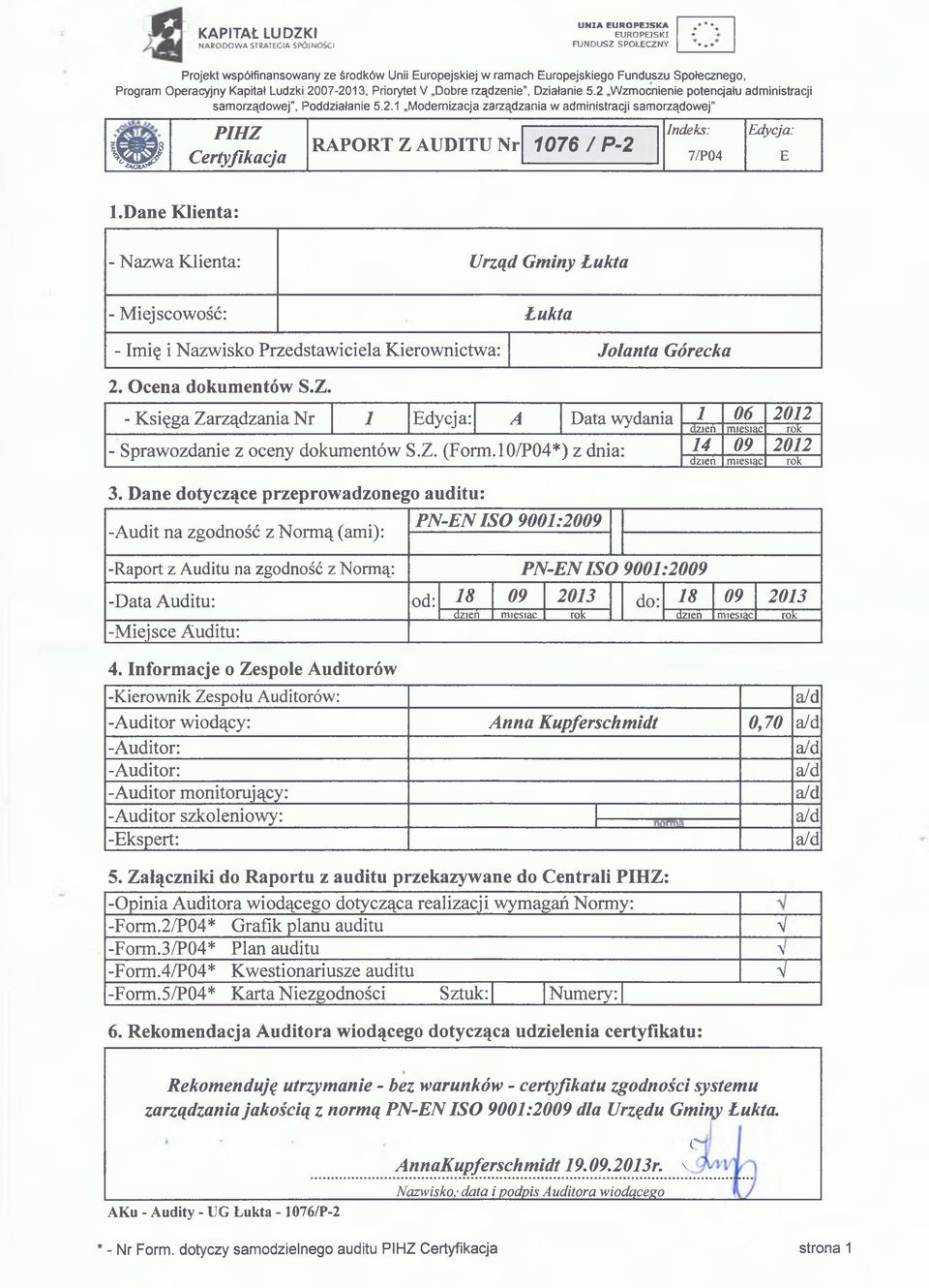 Ocena dokumentów S.Z. - Księga Zarządzania Nr 1 Edycja: A Data wydania 1 dzień - Sprawozdanie z oceny dokumentów S.Z. (Form.l0/P04*) z dnia: 14 dzień 06 miesiąc 09 miesiąc 2012 rok 2012 rok 3.