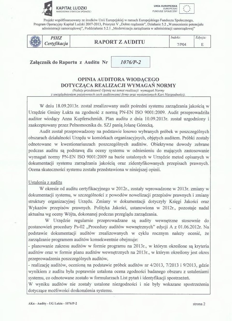 został zrealizowany audit pośredni systemu zarządzania jakością w Urzędzie Gminy Łukta na zgodność z normą PN-EN ISO 9001:2009. Audit przeprowadziła auditor wiodący Anna Kupferschmidt.