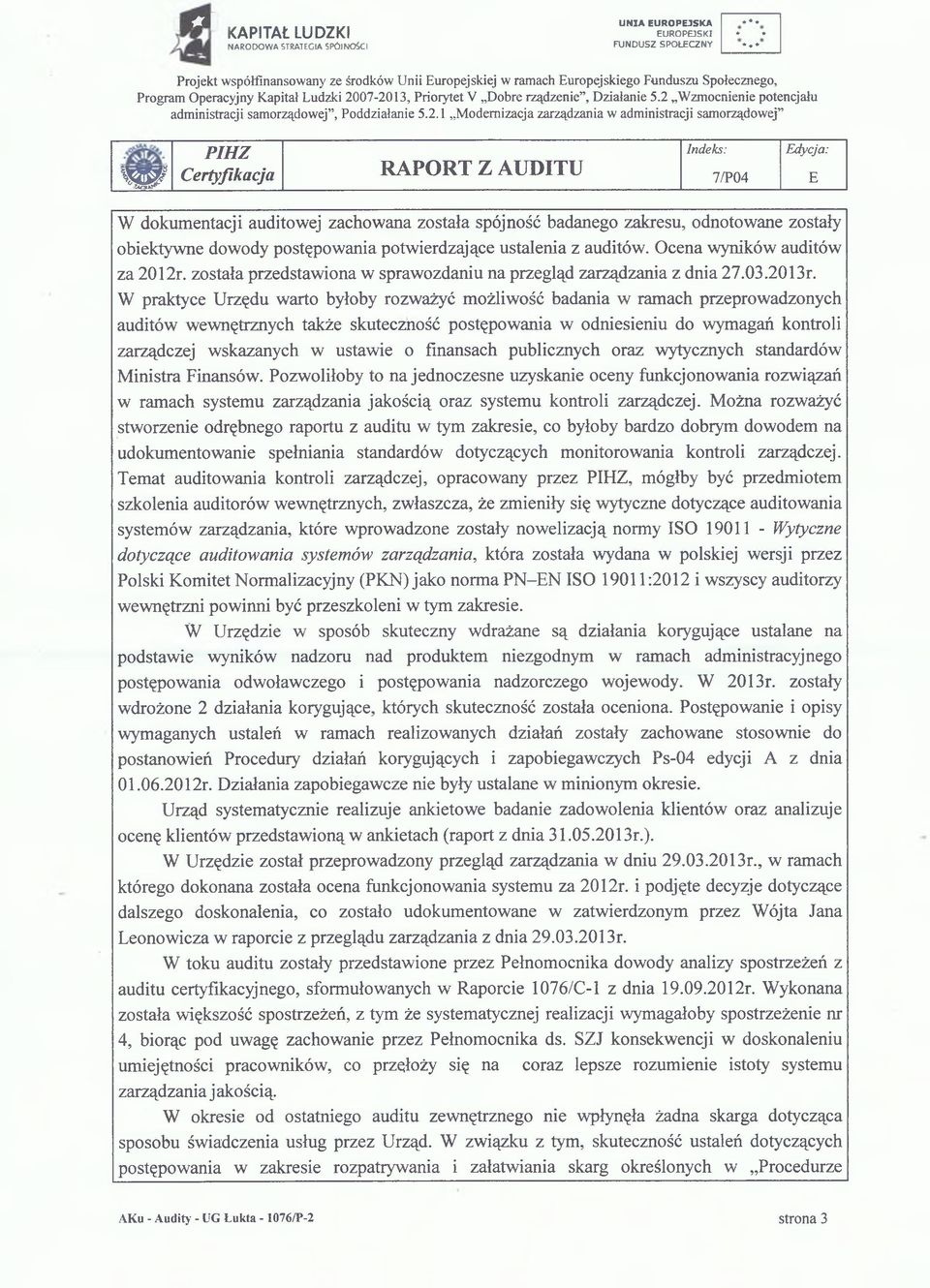 W praktyce Urzędu warto byłoby rozważyć możliwość badania w ramach przeprowadzonych auditów wewnętrznych także skuteczność postępowania w odniesieniu do wymagań kontroli zarządczej wskazanych w