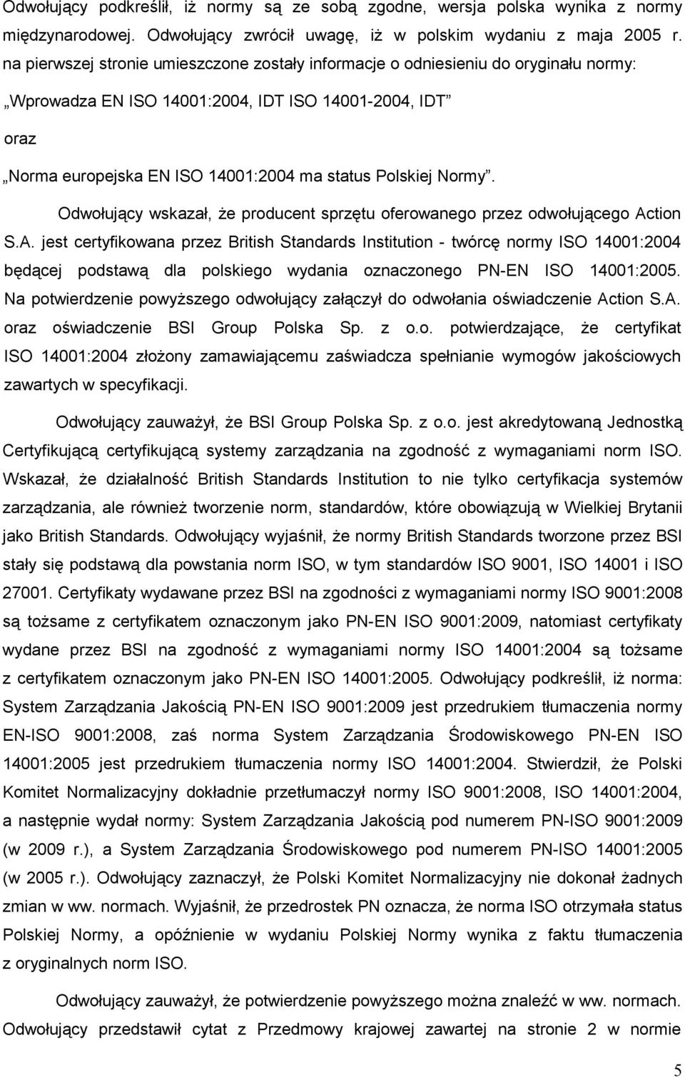 Normy. Odwołujący wskazał, Ŝe producent sprzętu oferowanego przez odwołującego Ac