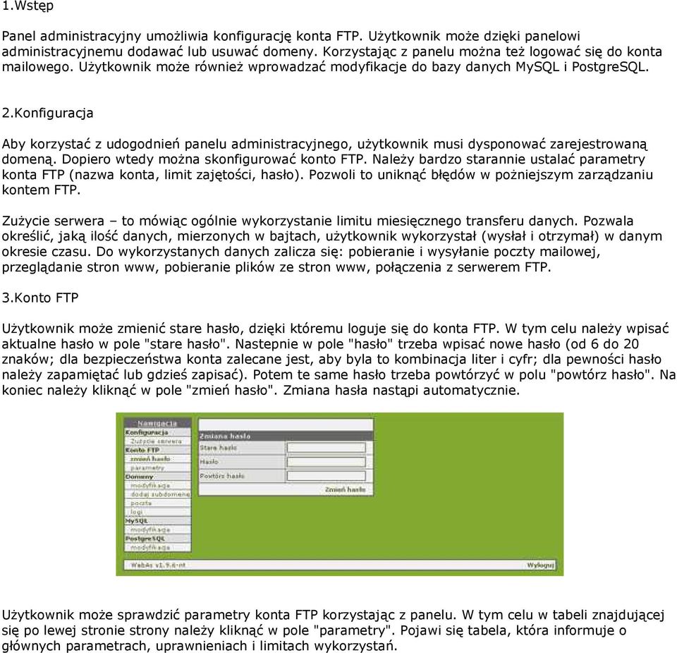 Konfiguracja Aby korzystać z udogodnień panelu administracyjnego, uŝytkownik musi dysponować zarejestrowaną domeną. Dopiero wtedy moŝna skonfigurować konto FTP.