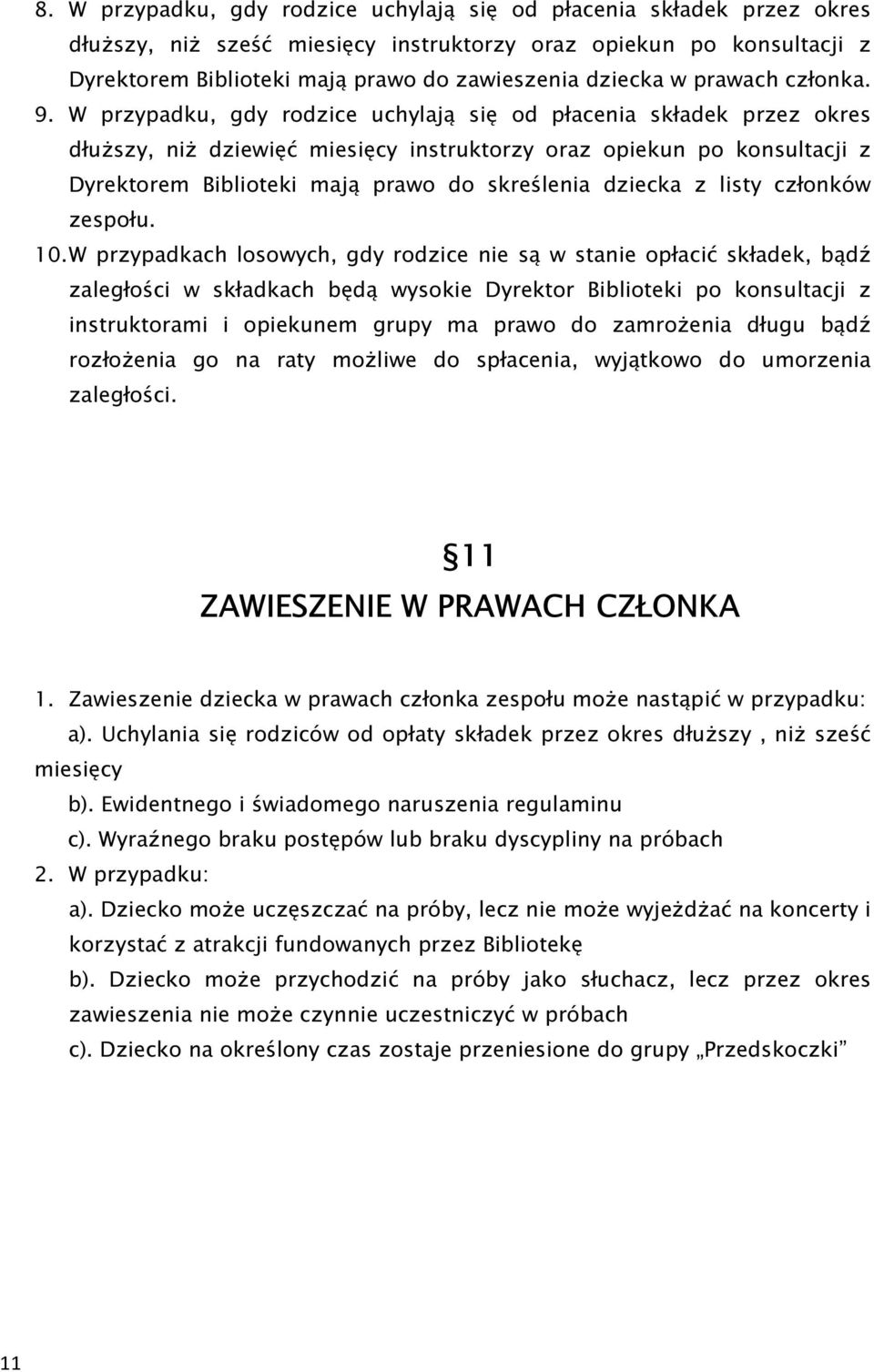W przypadku, gdy rodzice uchylają się od płacenia składek przez okres dłuższy, niż dziewięć miesięcy instruktorzy oraz opiekun po konsultacji z Dyrektorem Biblioteki mają prawo do skreślenia dziecka