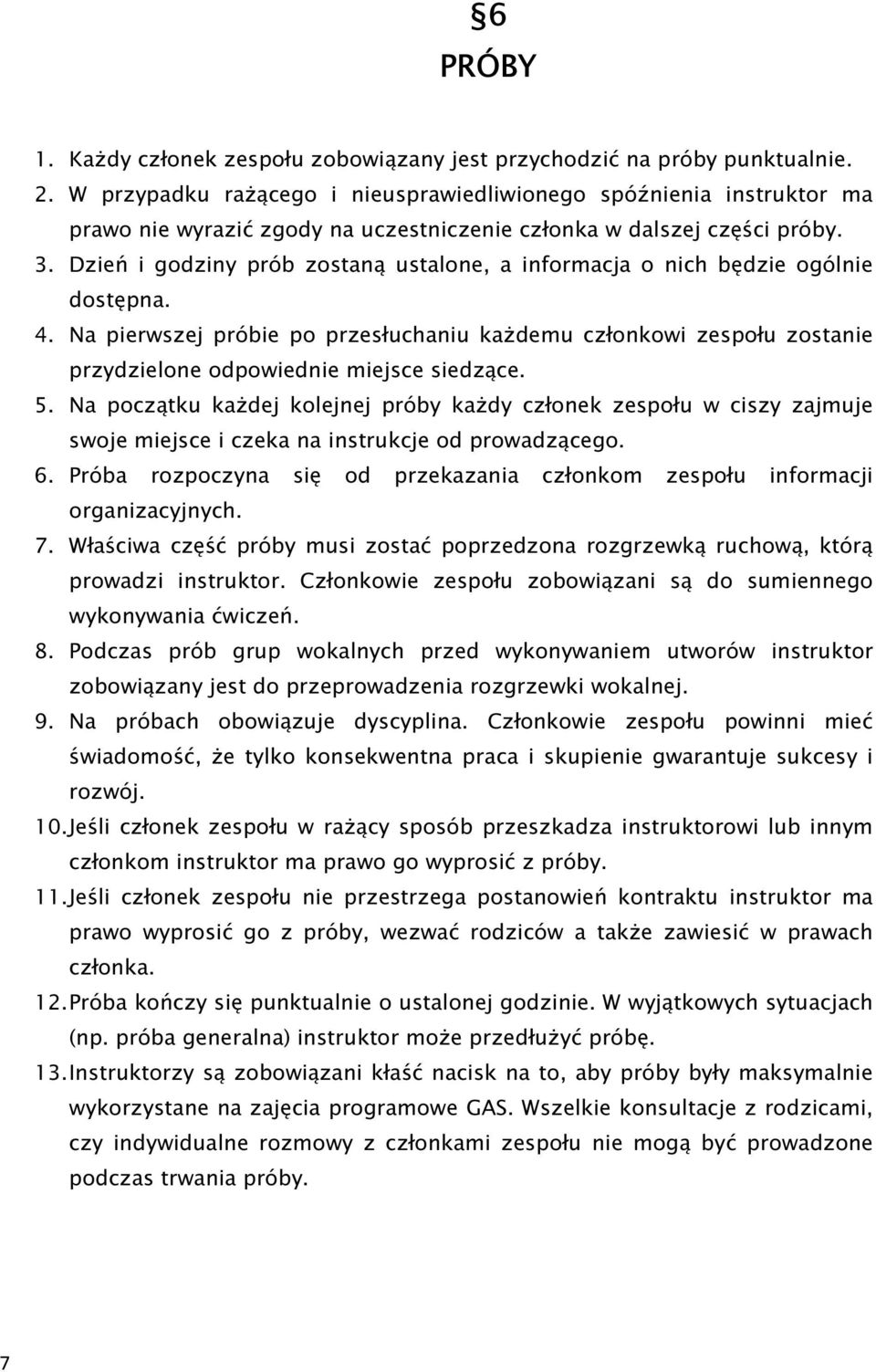 Dzień i godziny prób zostaną ustalone, a informacja o nich będzie ogólnie dostępna. 4.
