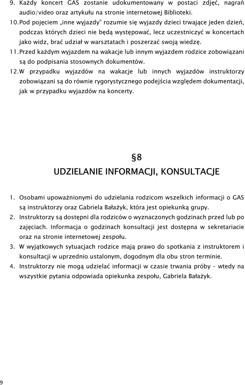 swoją wiedzę. 11. Przed każdym wyjazdem na wakacje lub innym wyjazdem rodzice zobowiązani są do podpisania stosownych dokumentów. 12.