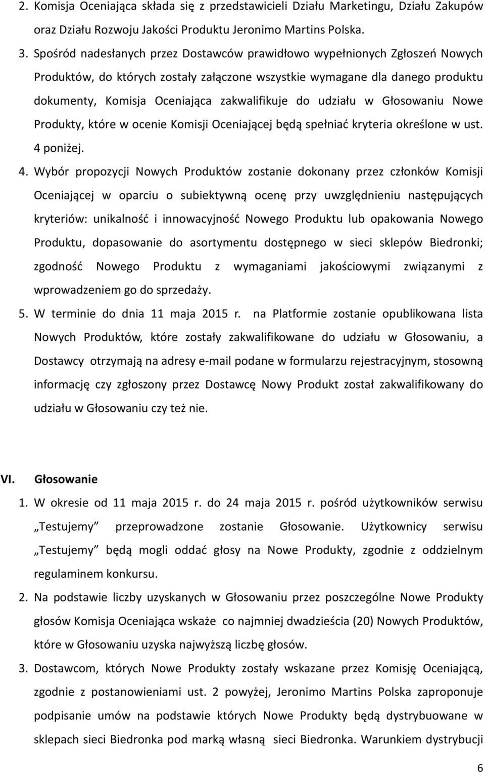 do udziału w Głosowaniu Nowe Produkty, które w ocenie Komisji Oceniającej będą spełniać kryteria określone w ust. 4 