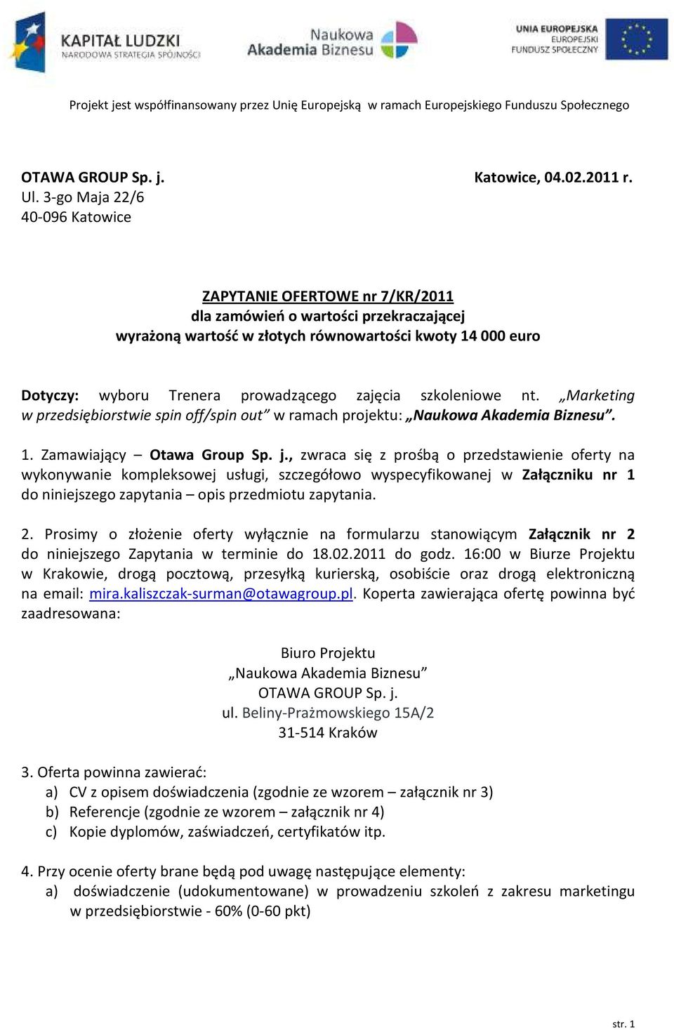 zajęcia szkoleniowe nt. Marketing w przedsiębiorstwie spin off/spin out w ramach projektu: Naukowa Akademia Biznesu. 1. Zamawiający Otawa Group Sp. j.