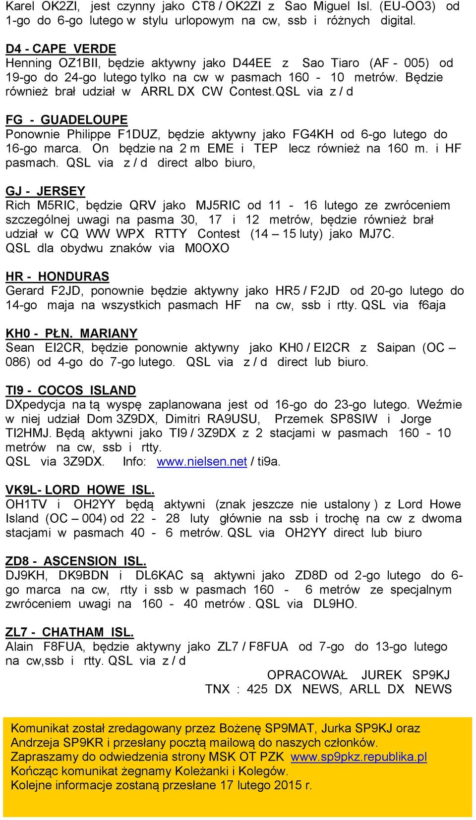 QSL via z / d FG - GUADELOUPE Ponownie Philippe F1DUZ, będzie aktywny jako FG4KH od 6-go lutego do 16-go marca. On będzie na 2 m EME i TEP lecz również na 160 m. i HF pasmach.