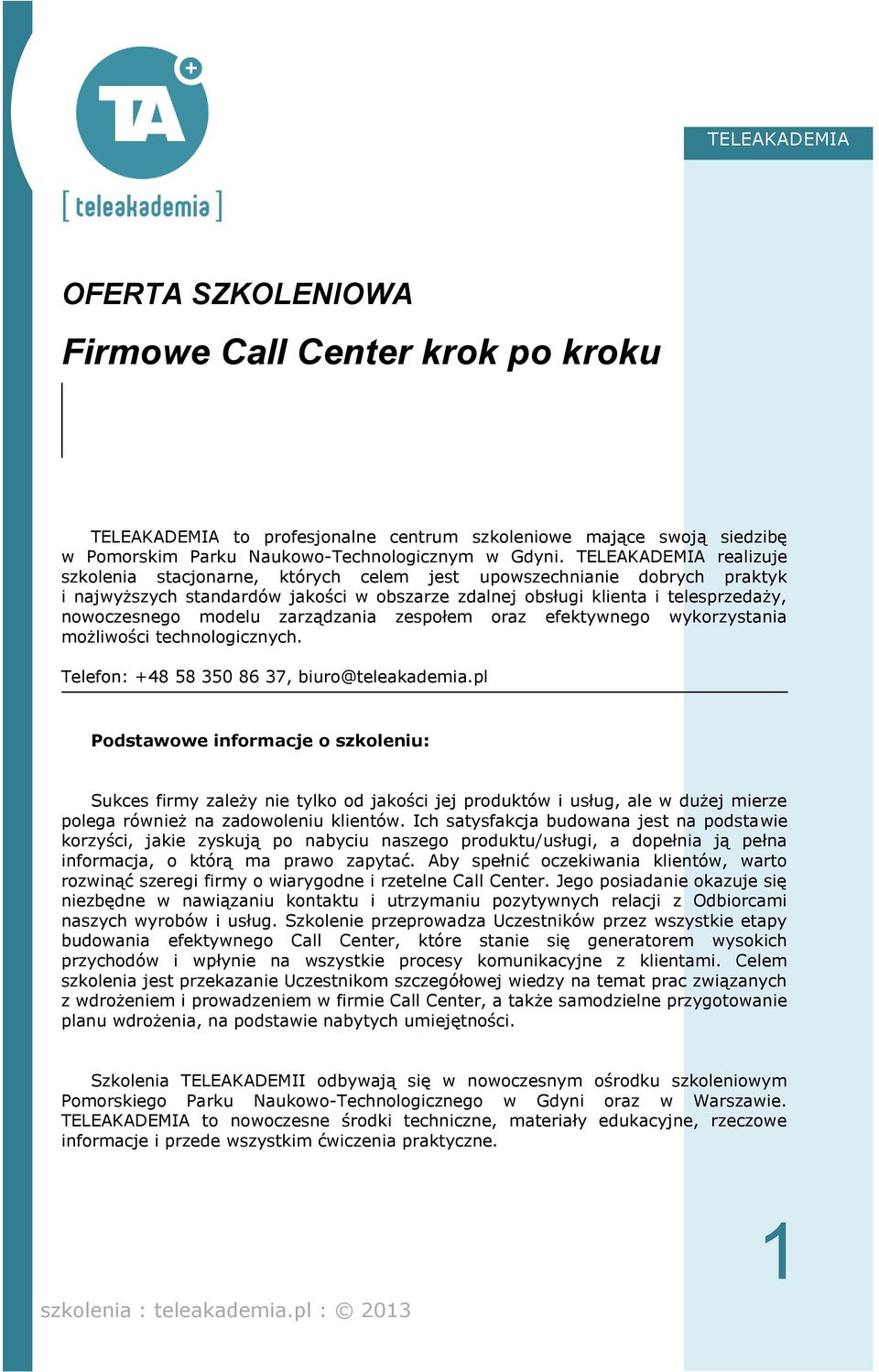 modelu zarządzania zespołem oraz efektywnego wykorzystania możliwości technologicznych. Telefon: +48 58 350 86 37, biuro@teleakademia.