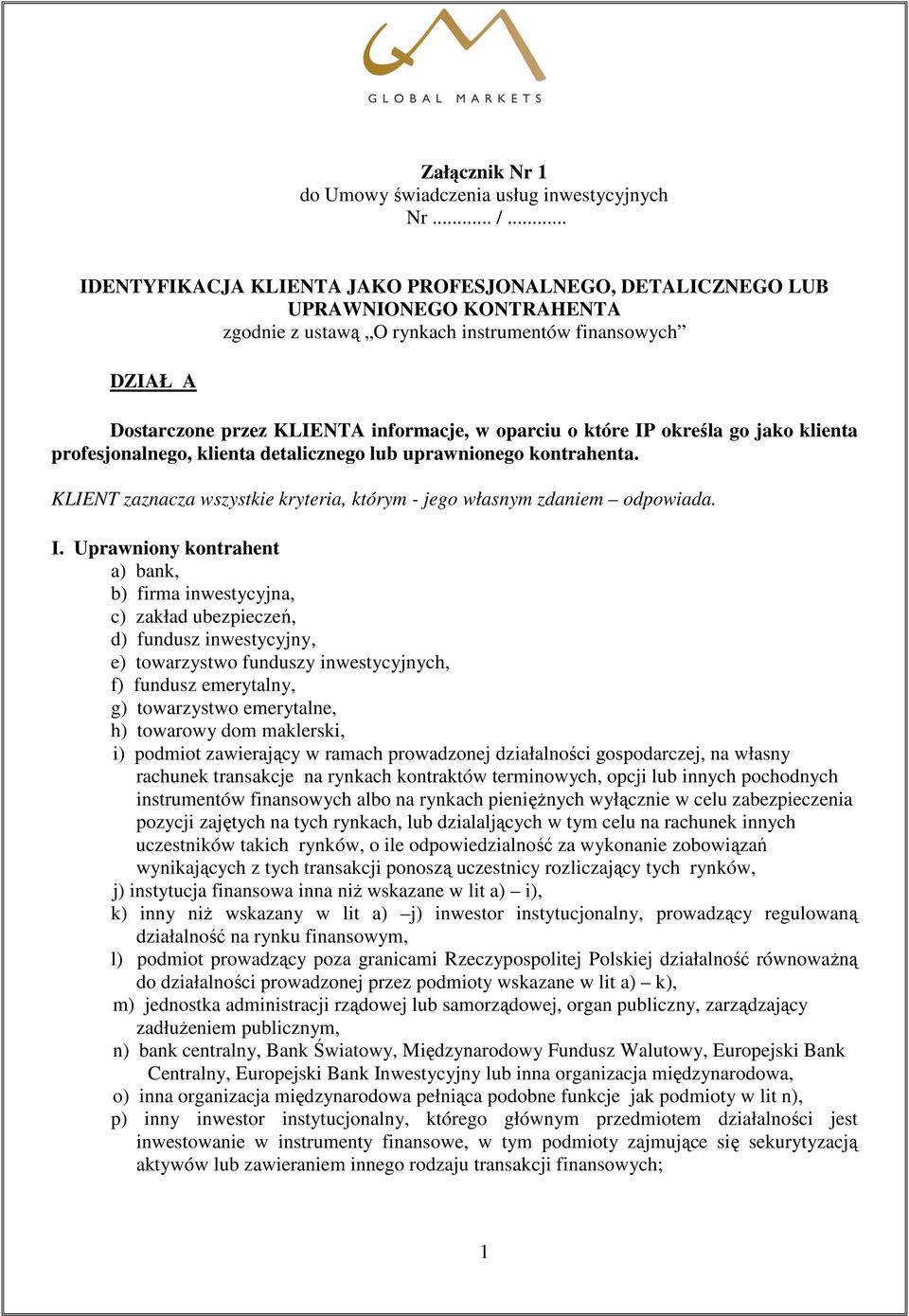 które IP określa go jako klienta profesjonalnego, klienta detalicznego lub uprawnionego kontrahenta. KLIENT zaznacza wszystkie kryteria, którym - jego własnym zdaniem odpowiada. І.